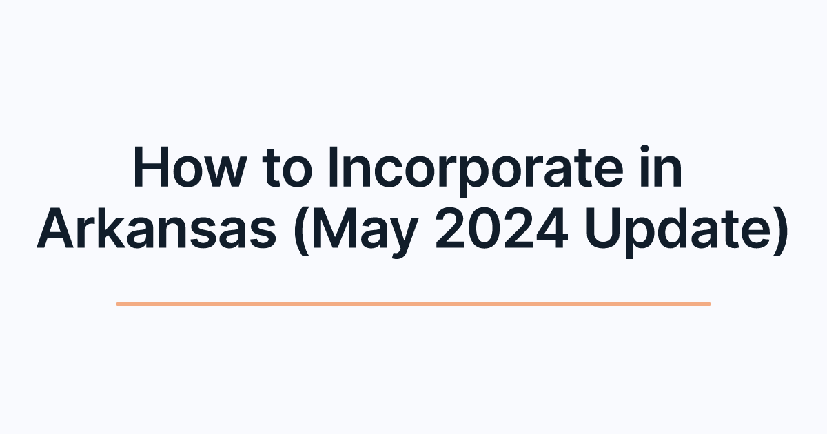 How to Incorporate in Arkansas (May 2024 Update)